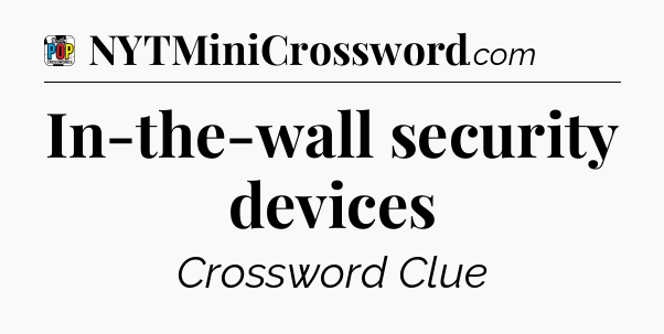 In-the-wall security devices Crossword Clue