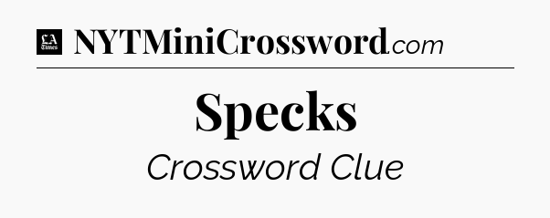 Specks - LA Times Crossword