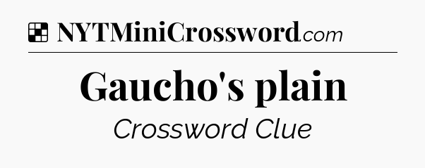 Solution: Gaucho's plain - NYT Crossword