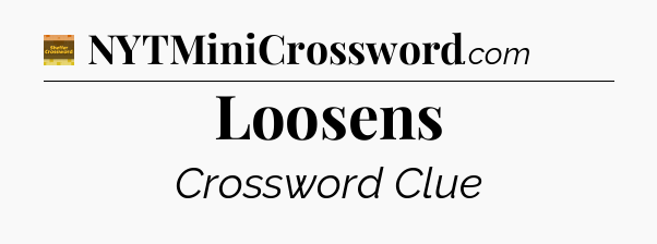 Loosens crossword clue Eugene Sheffer