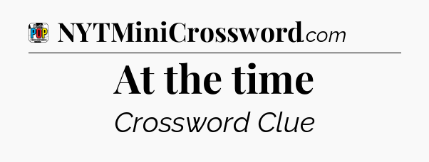At the time Crossword Clue