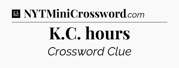 K.C. hours - LA Times Crossword