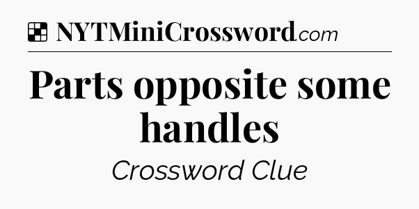 Solution: Parts opposite some handles - NYT Crossword