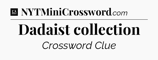 Dadaist collection - LA Times Crossword
