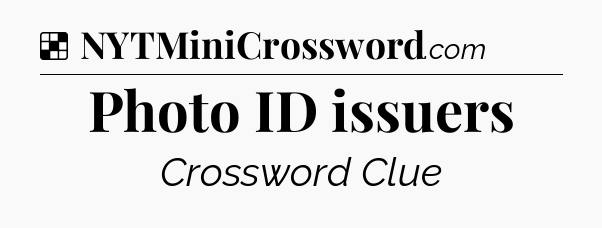 Solution: Photo ID issuers - NYT Crossword