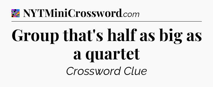 Group that's half as big as a quartet Crossword Clue