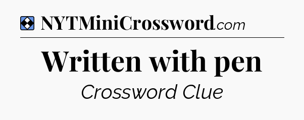 Solution: Written with pen - NYT Mini Crossword