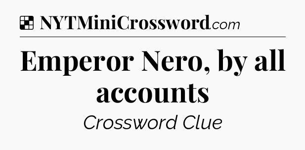 Solution: Emperor Nero, by all accounts - NYT Crossword