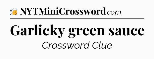 Garlicky green sauce - 7 Little Words