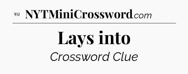 Lays into - WSJ Crossword
