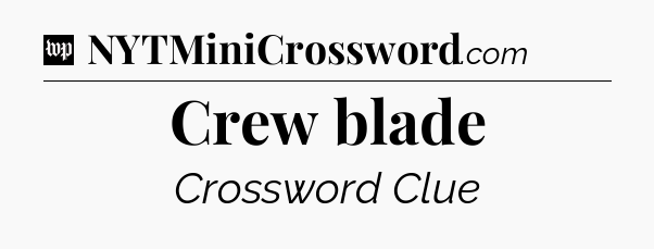 Crew blade Crossword Clue