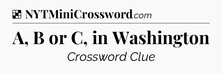 Solution: A, B or C, in Washington - NYT Crossword