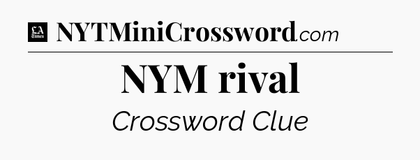 NYM rival - LA Times Crossword
