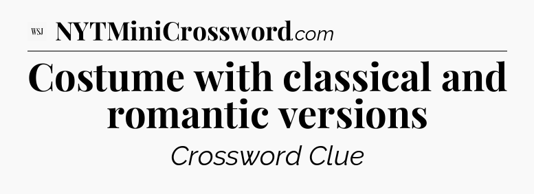Costume with classical and romantic versions - WSJ Crossword