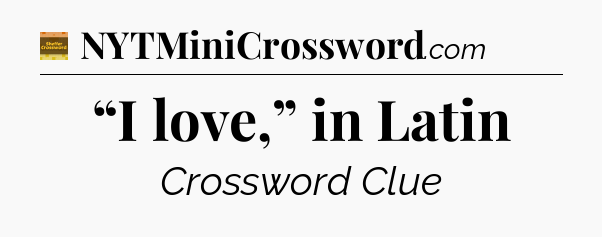 “I love,” in Latin crossword clue Eugene Sheffer