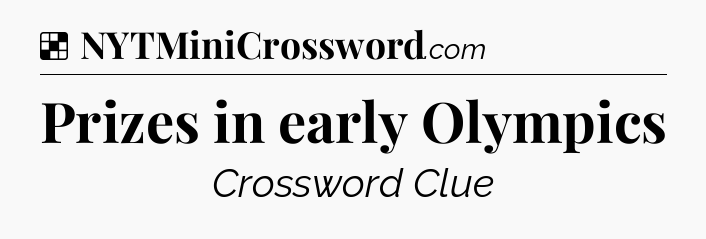 Solution: Prizes in early Olympics - NYT Crossword