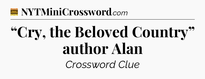 “Cry, the Beloved Country” author Alan - Eugene Sheffer Crossword