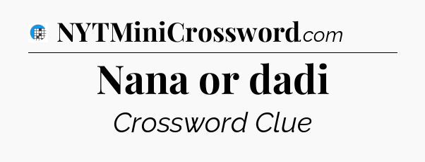 Nana or dadi Crossword Clue