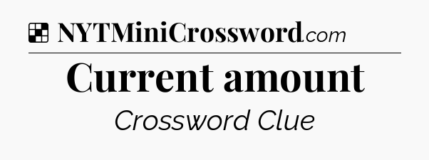 Solution: Current amount - NYT Crossword