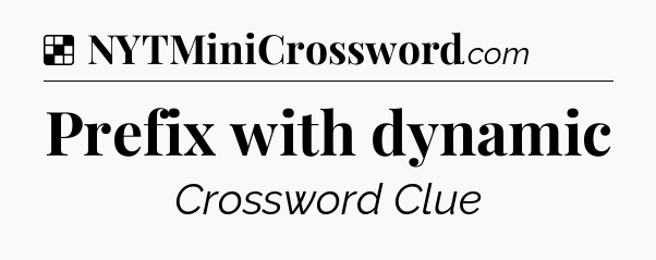Solution: Prefix with dynamic - NYT Crossword