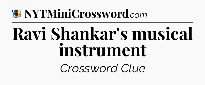 Ravi Shankar's musical instrument Crossword Clue