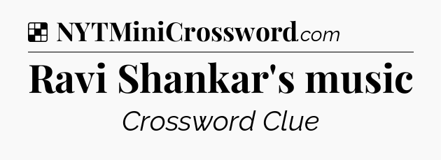 Solution: Ravi Shankar's music - NYT Crossword