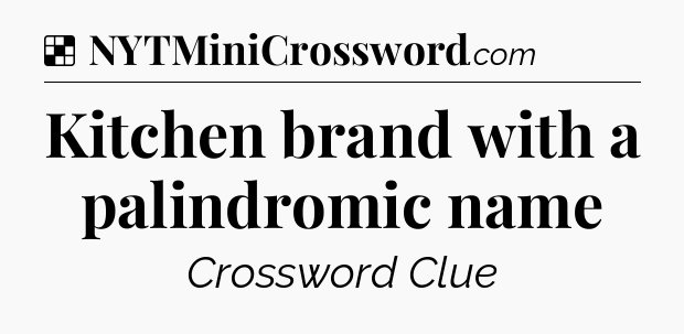 Solution: Kitchen brand with a palindromic name - NYT Crossword