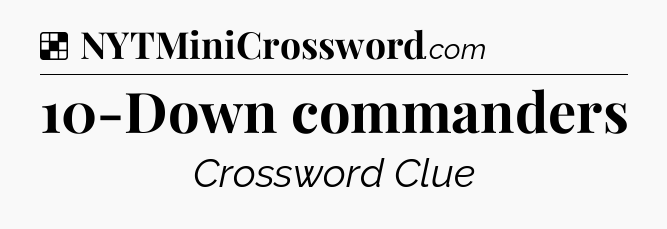 Solution: 10-Down commanders - NYT Crossword
