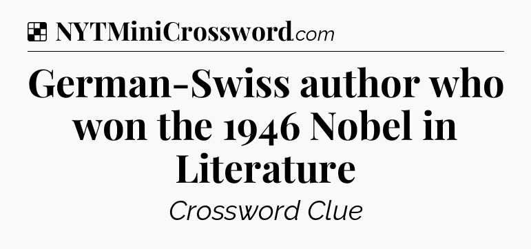 Solution: German-Swiss author who won the 1946 Nobel in Literature - NYT Crossword