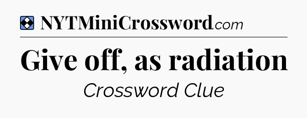 Solution: Give off, as radiation - NYT Mini Crossword