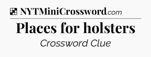 Solution: Places for holsters - NYT Crossword