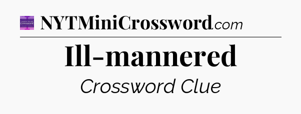 Ill-mannered - Thomas Joseph Crossword