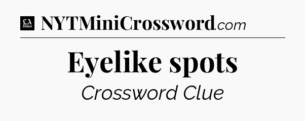 Eyelike spots - LA Times Crossword