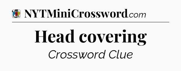 Head covering Crossword Clue