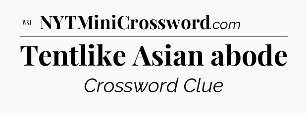 Tentlike Asian abode - WSJ Crossword
