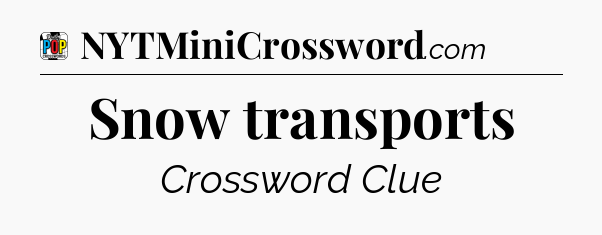 Snow transports Crossword Clue