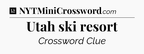 Utah ski resort - LA Times Crossword