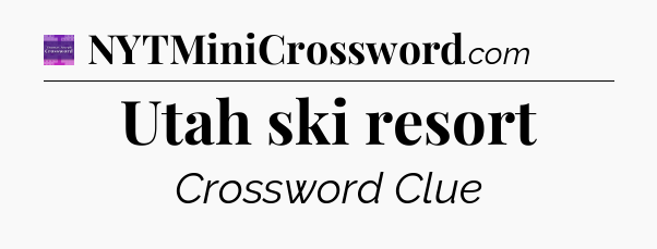Utah ski resort - Thomas Joseph Crossword