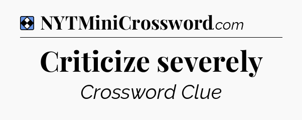 Solution: Criticize severely - NYT Mini Crossword