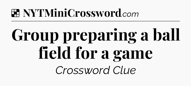 Solution: Group preparing a ball field for a game - NYT Crossword