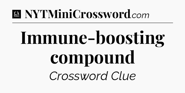 Immune-boosting compound - LA Times Crossword