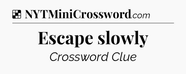 Solution: Escape slowly - NYT Crossword