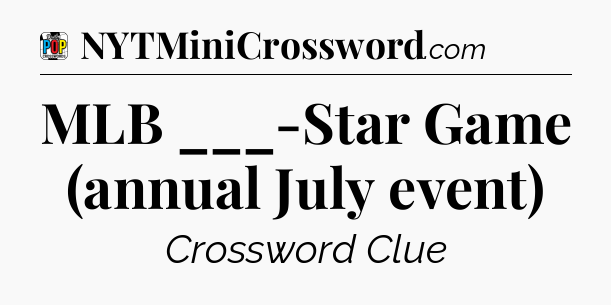 MLB ___-Star Game (annual July event) Crossword Clue