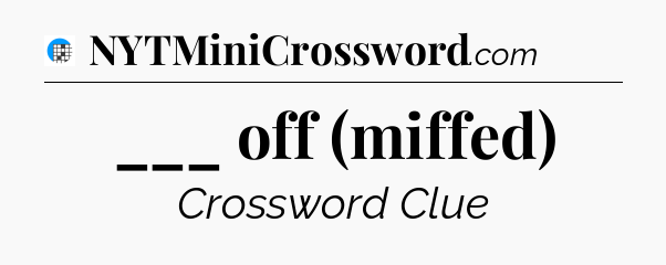 ___ off (miffed) Crossword Clue