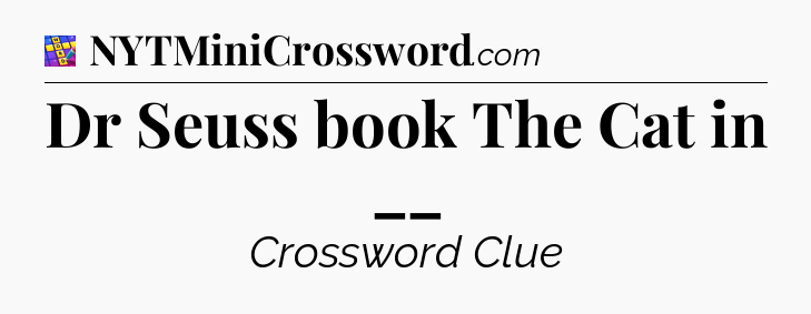 Dr Seuss book The Cat in __ Codycross