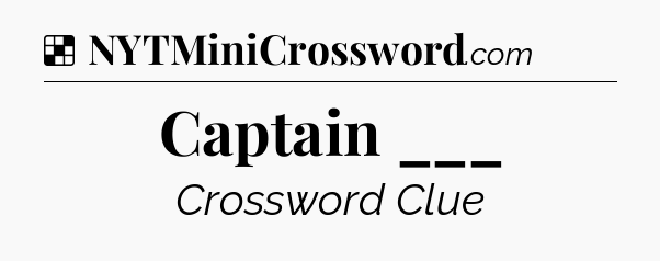 Solution: Captain ___ - NYT Crossword