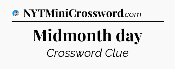 Midmonth day Crossword Clue
