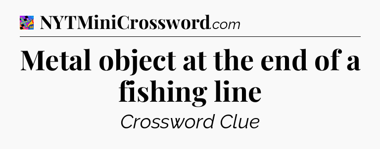 Metal object at the end of a fishing line Crossword Clue