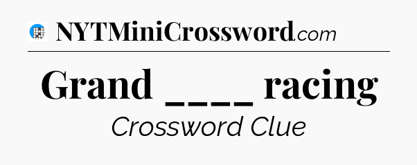 Grand ____ racing Crossword Clue