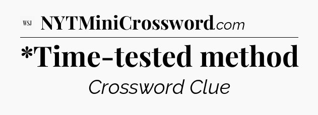 *Time-tested method - WSJ Crossword